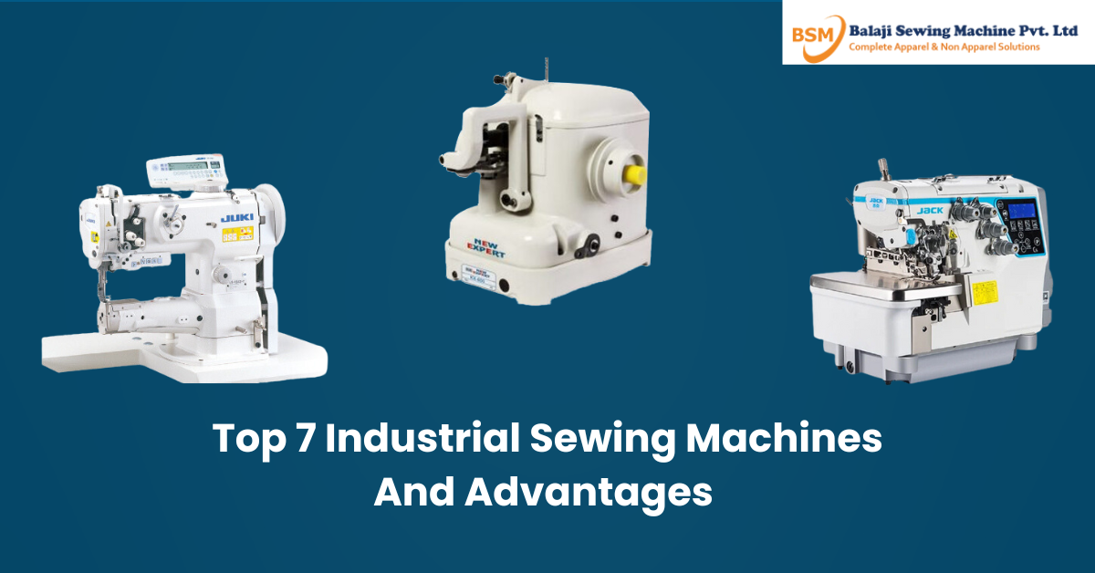 Top 7 Industrial Sewing Machines And Advantages - Balaji Sewing Machine