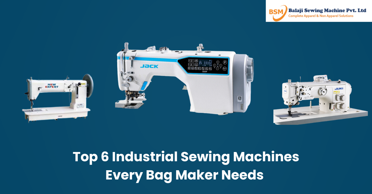 Top 6 Industrial Sewing Machines Every Bag Maker Needs - Balaji Sewing Machines